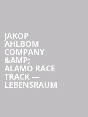 Jakop Ahlbom Company %26 Alamo Race Track %E2%80%94 Lebensraum at Peacock Theatre